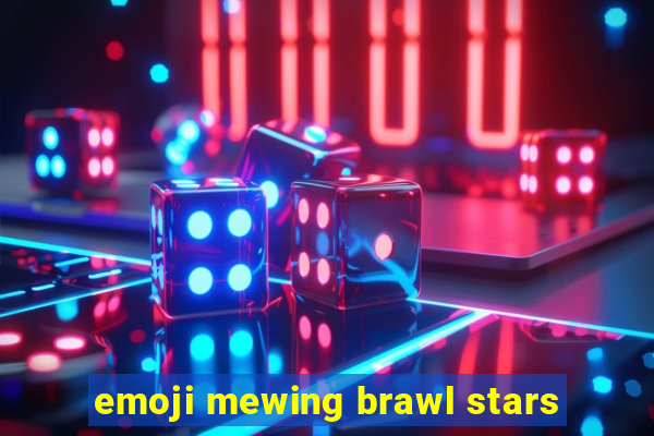 emoji mewing brawl stars